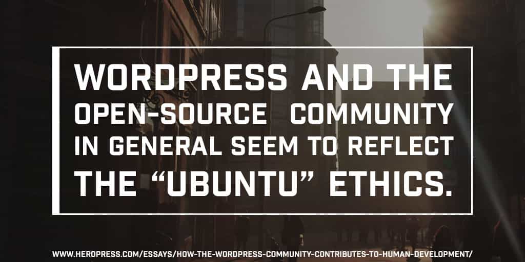 Pull Quote: WordPress and the open-source community in general seem to reflect the “ubuntu” ethics.