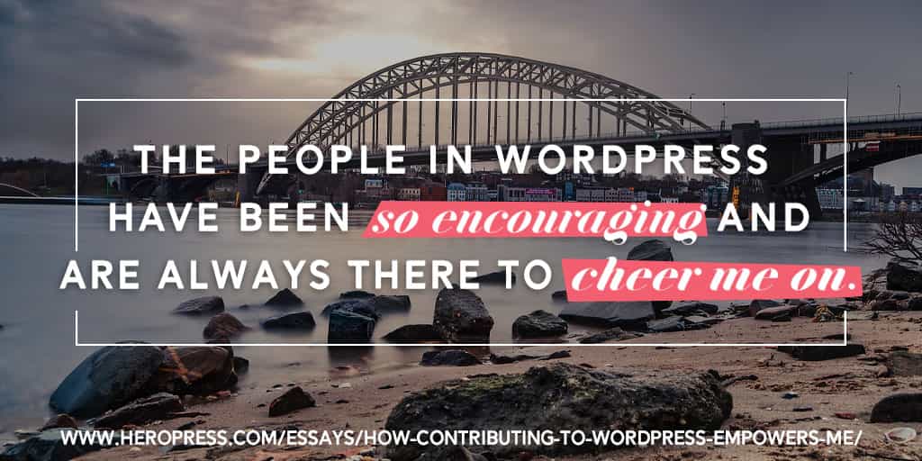 Pull Quote: The people in WordPress have been so encouraging and are always there to cheer me on.