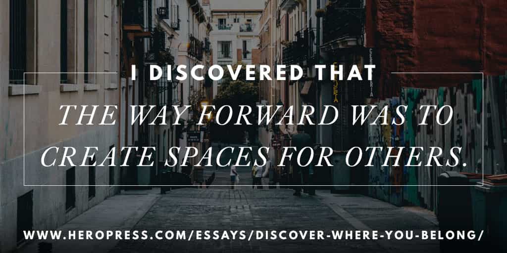 Pull Quote: I discovered that the way forward was to create spaces for others.