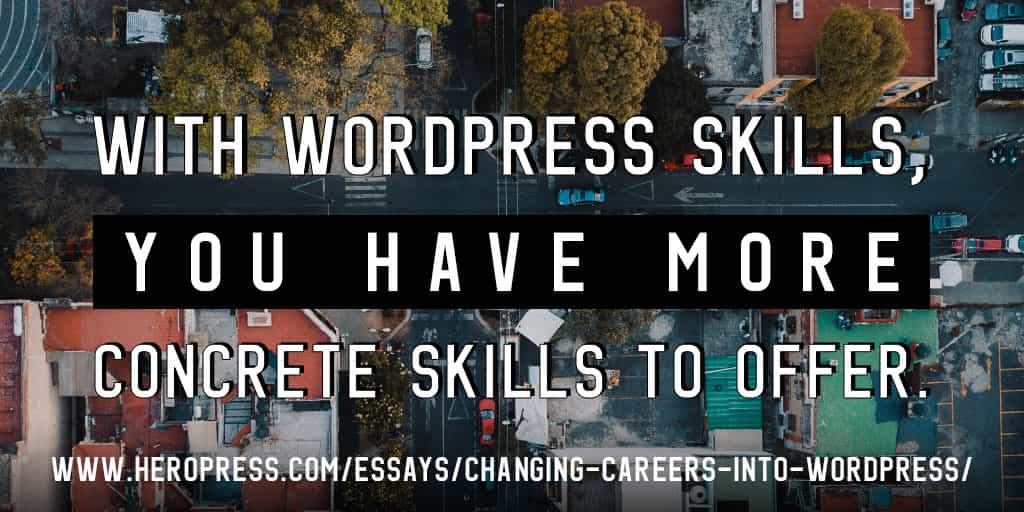 Pull Quote: With WordPress skills, you have more concrete skills to offer.